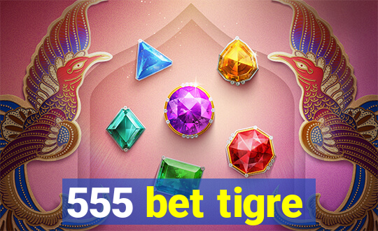 555 bet tigre